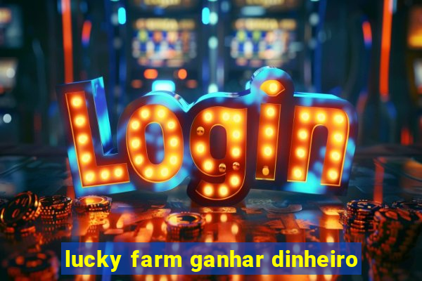 lucky farm ganhar dinheiro